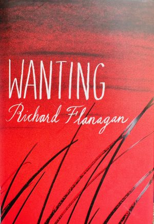 Front cover of the novel wanting by richard flanagan