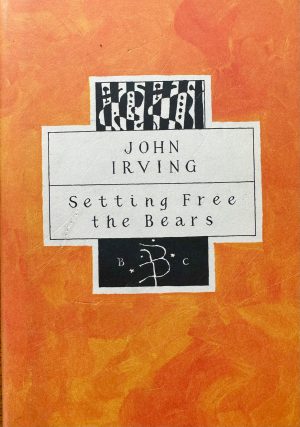 front cover of the book setting free the bears by john iriving