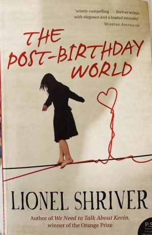 front cover of the book the post birthday world by lionel shriver